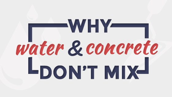 Why water and concrete don’t mix
