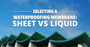 Selecting a waterproofing membrane: sheet vs liquid